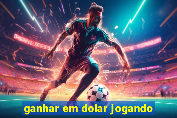 ganhar em dolar jogando